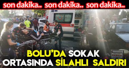 BOLU'DA SOKAK ORTASINDA SİLAHLI SALDIRI!