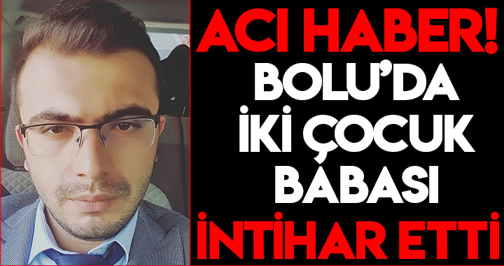 BOLU'DA 2 ÇOCUK BABASI İNTİHAR ETTİ!