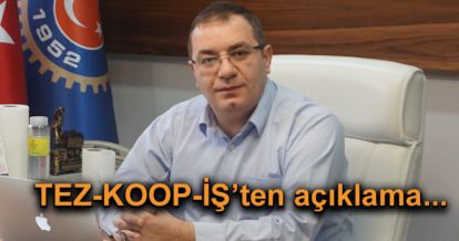 TEZ-KOOP-İŞ'ten açıklama...