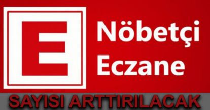 Nöbetçi eczane sayısı arttırılıyor...