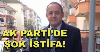 Ak Parti'de şok istifa!