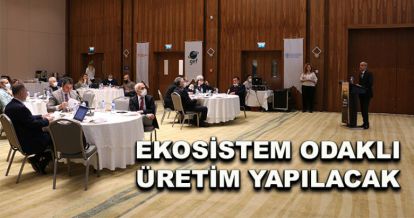 Ekosistem odaklı üretim yapılacak 