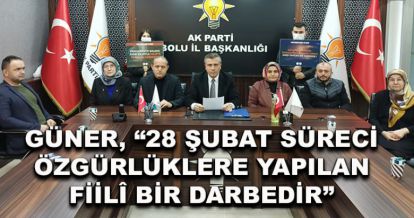 Güner, “28 Şubat süreci özgürlüklere yapılan fiilî bir darbedir”