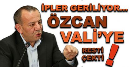 Özcan Vali'ye resti çekti