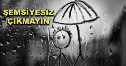 Şemsiyesiz çıkmayın!..