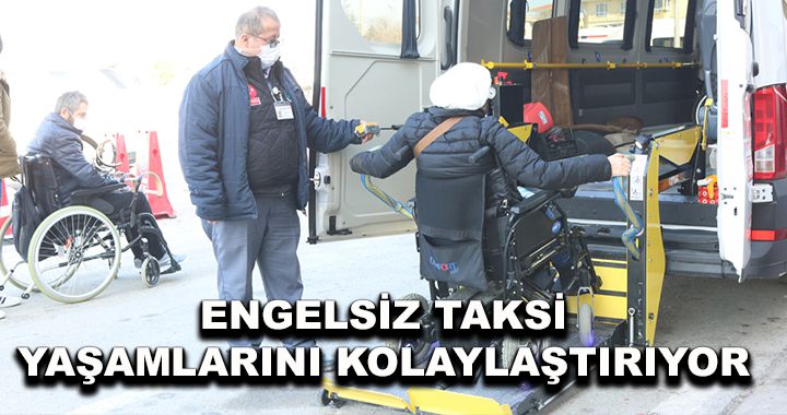 Engelli bireylerin yaşamı Engelsiz taksi ile kolaylaşıyor