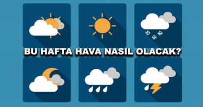 Bu hafta hava nasıl olacak?