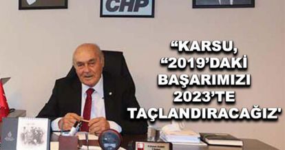 Karsu, “2019'daki başarımızı 2023'te taçlandıracağız"