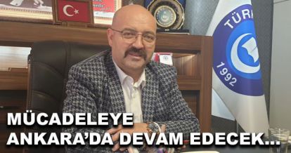 Mücadeleye Ankara'da devam edecek 