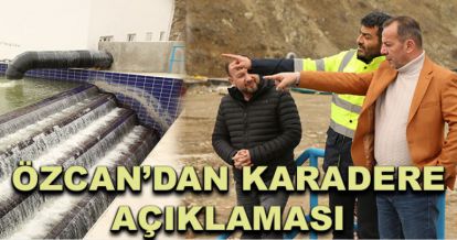 Başkan Özcan'dan Karadere açıklaması