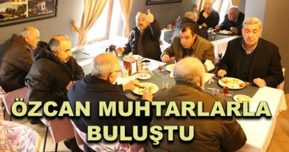 Özcan mahalle muhtarlarla buluştu