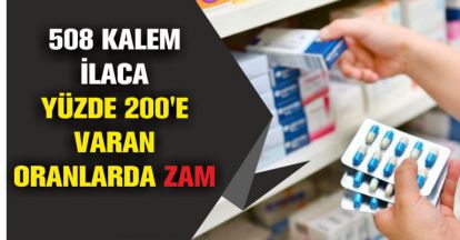 508 KALEM İLACA YÜZDE 200 VARAN ORANLARDA ZAM