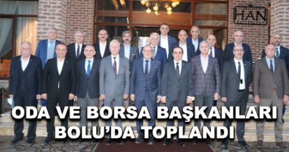 Oda ve Borsa başkanları Bolu'da toplandı