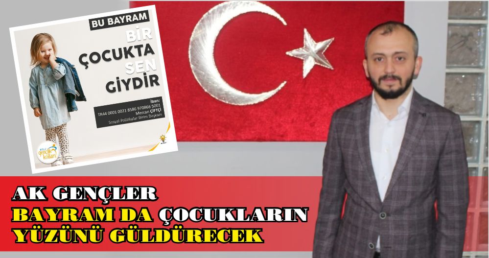 AK GENÇLER BAYRAM DA ÇOCUKLARIN YÜZÜNÜ GÜLDÜRECEK