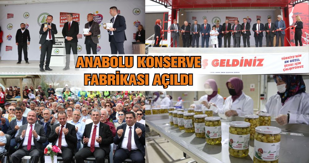 ANABOLU KONSERVE FABRİKASI AÇILDI