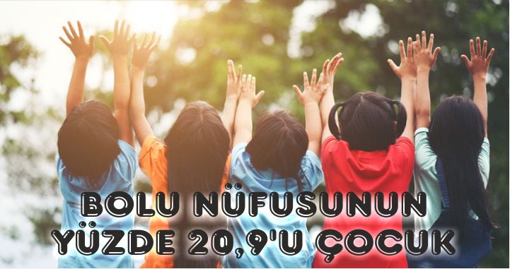 BOLU NÜFUSUNUN YÜZDE 20,9'U ÇOCUK