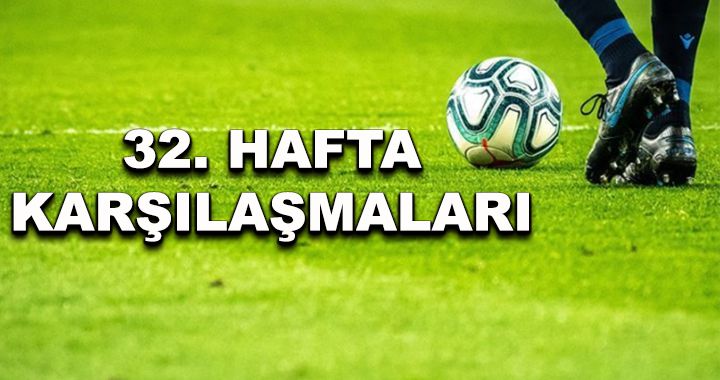 Lig'de 32. haftanın programı