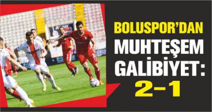 BOLUSPOR'DAN MUHTEŞEM GALİBİYET: 2-1