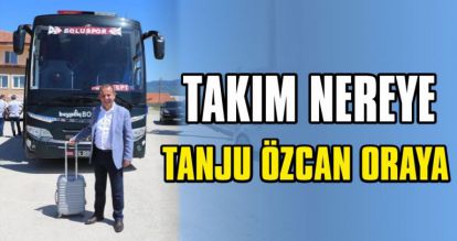 TAKIM NEREYE TANJU ÖZCAN ORAYA