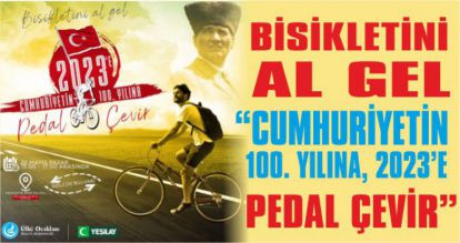 BİSİKLETİNİ AL GEL “CUMHURİYETİN 100. YILINA, 2023'E PEDAL ÇEVİR”