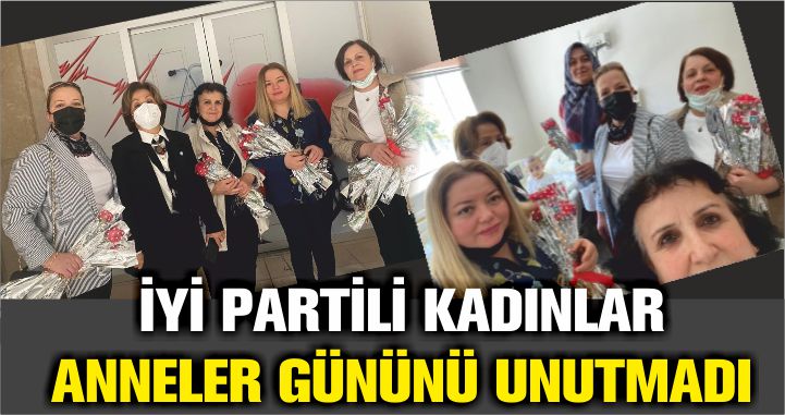 İYİ PARTİLİ KADINLAR ANNELER GÜNÜNÜ UNUTMADI