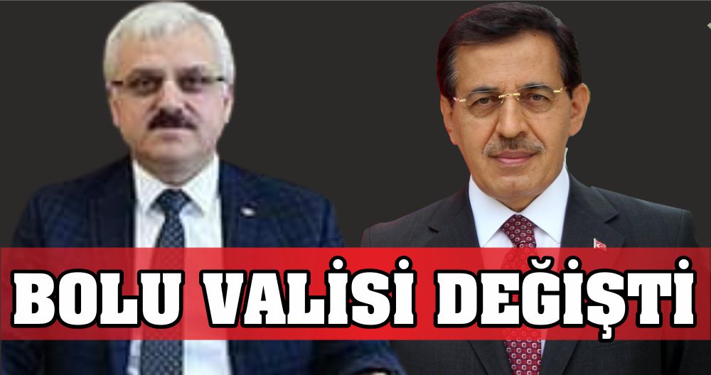 BOLU VALİSİ DEĞİŞTİ