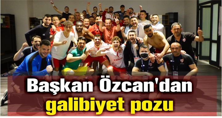 Başkan Özcan'dan galibiyet pozu