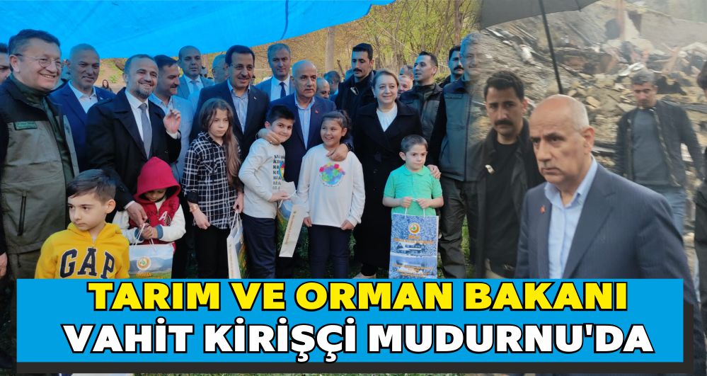 TARIM VE ORMAN BAKANI VAHİT KİRİŞÇİ MUDURNU'DA