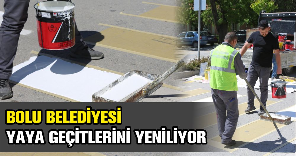 BOLU BELEDİYESİ YAYA GEÇİTLERİNİ YENİLİYOR