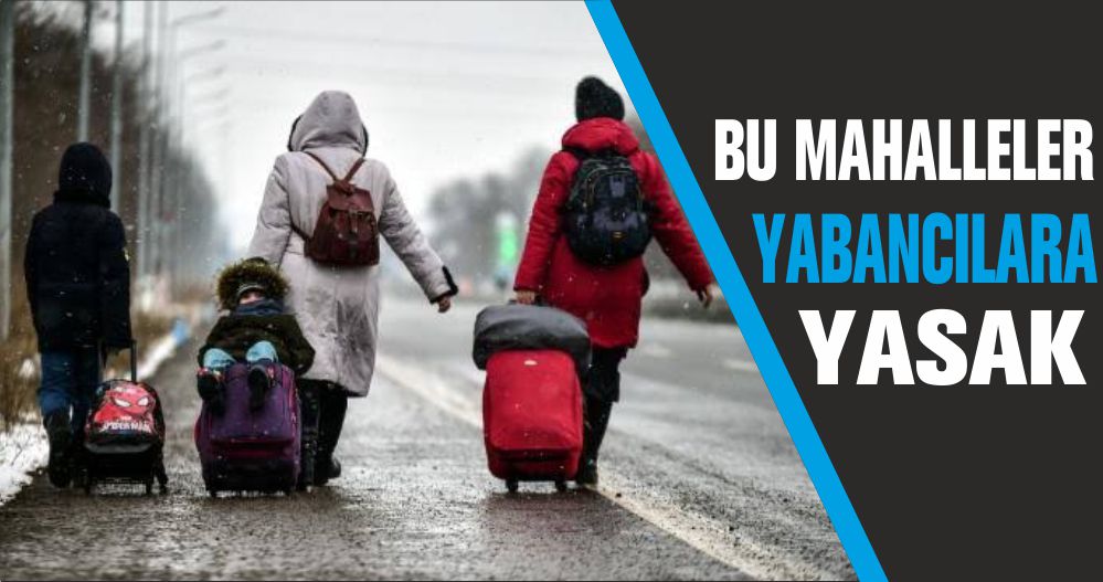 BU MAHALLELER YABANCILARA YASAK