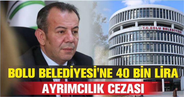 BOLU BELEDİYESİ'NE 40 BİN LİRA AYRIMCILIK CEZASI