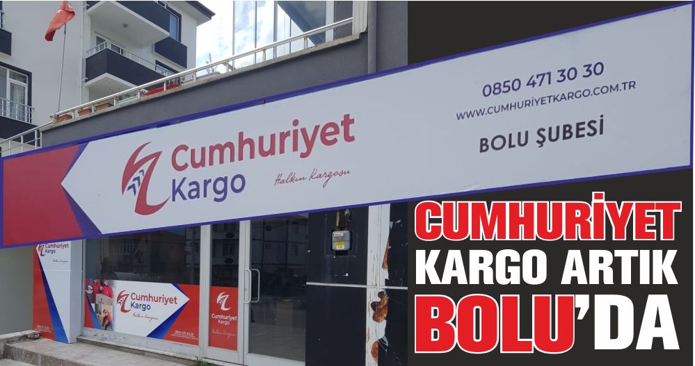 CUMHURİYET KARGO ARTIK BOLU’DA