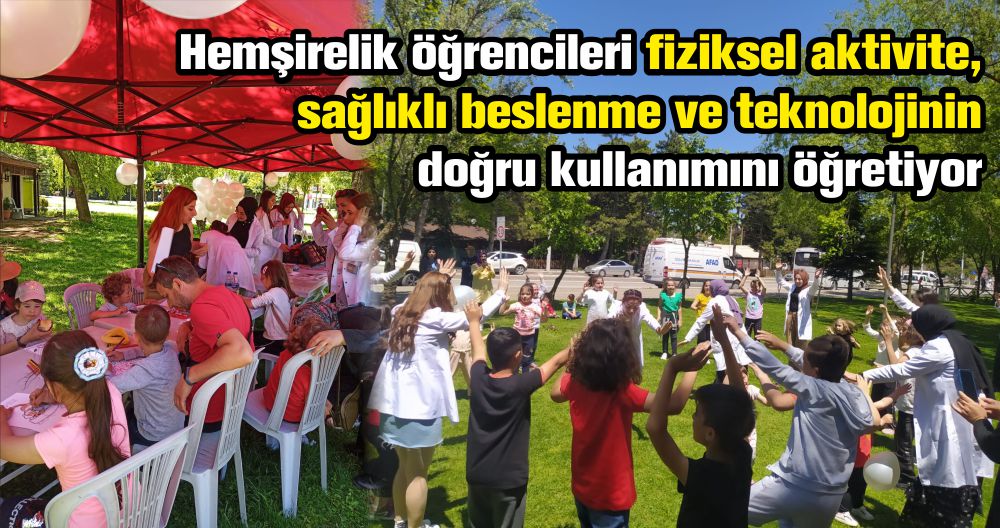 Hemşirelik öğrencileri fiziksel aktivite, sağlıklı beslenme ve teknolojinin doğru kullanımını öğretiyor