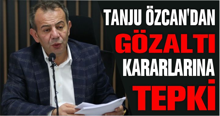 TANJU ÖZCAN'DAN GÖZALTI KARARLARINA TEPKİ