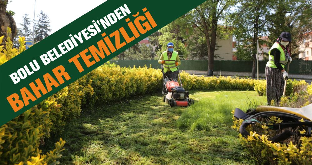 BOLU BELEDİYESİ'NDEN BAHAR TEMİZLİĞİ