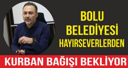 BOLU BELEDİYESİ HAYIRSEVERLERDEN KURBAN BAĞIŞI BEKLİYOR