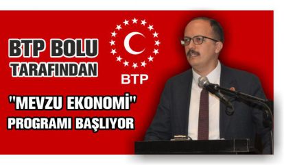 BTP BOLU TARAFINDAN "MEVZU EKONOMİ" PROGRAMI BAŞLIYOR