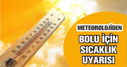 METEOROLOJİDEN BOLU İÇİN SICAKLIK UYARISI