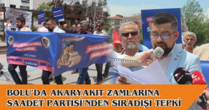 BOLU'DA AKARYAKIT ZAMLARINA SAADET PARTİSİ'NDEN SIRADIŞI TEPKİ