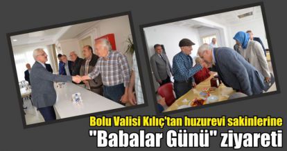 Bolu Valisi Kılıç'tan huzurevi sakinlerine "Babalar Günü" ziyareti