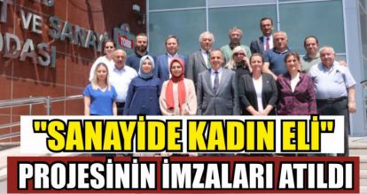 "SANAYİDE KADIN ELİ" PROJESİNİN İMZALARI ATILDI