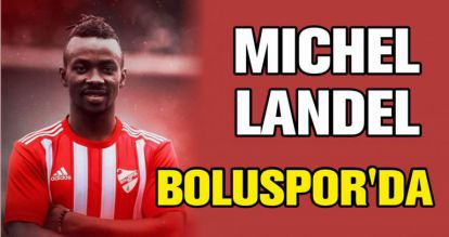 MICHEL LANDEL BOLUSPOR'DA