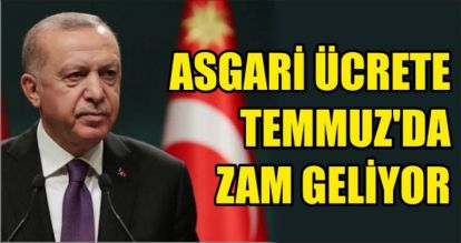 ASGARİ ÜCRETE TEMMUZ'DA ZAM GELİYOR