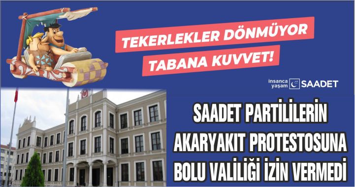 SAADET PARTİLİLERİN AKARYAKIT PROTESTOSUNA BOLU VALİLİĞİ İZİN VERMEDİ