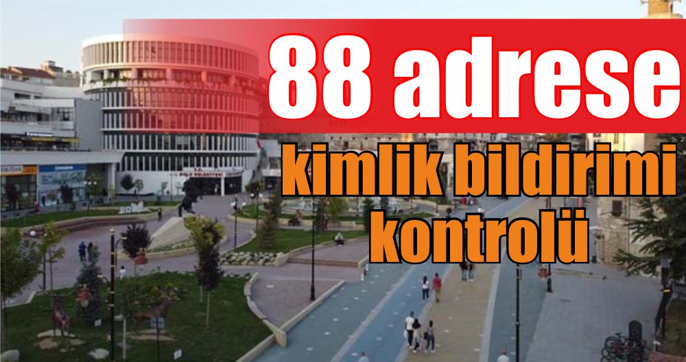 88 adrese kimlik bildirimi kontrolü