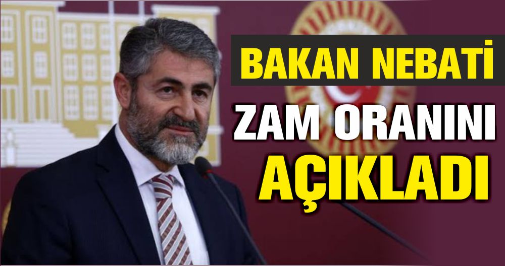 BAKAN NEBATİ ZAM ORANINI AÇIKLADI