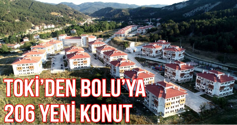 TOKİ’DEN BOLU’YA 206 YENİ KONUT