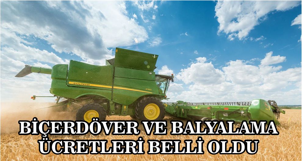 BİÇERDÖVER VE BALYALAMA ÜCRETLERİ BELLİ OLDU