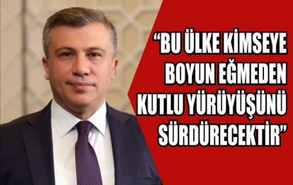 "AZİZ MİLLETİMİZ EMPERYAL GÜÇLERİN VE FETÖCÜLERİN HAİN EMELLERİNİ YIKMIŞTIR”