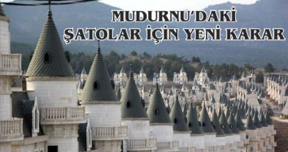 MUDURNU'DAKİ ŞATOLAR İÇİN YENİ KARAR